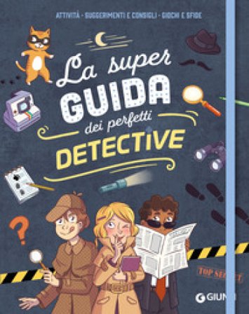 La super guida dei perfetti detective. Ediz. a spirale Aurore Meyer