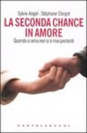 La seconda chance in amore. Quando si ama non si è mai perdenti Sylvie Angel