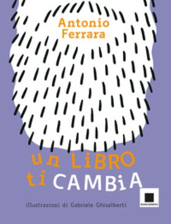Un libro ti cambia. Ediz. ad alta leggibilità Antonio Ferrara