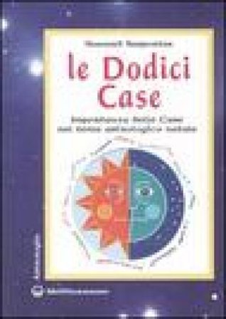 Le dodici case. Importanza delle case nel tema astrologico natale Howard Sasportas