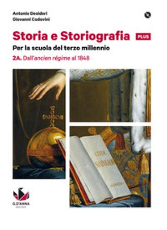 Storia e storiografia plus. Per le Scuole superiori. Con e-book. Con espansione online. Vol. 2: Dall'ancien régime al 1848-Dal Risorgimento alle 