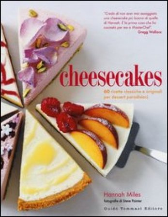 Cheesecakes. 60 ricette classiche e originali per dessert paradisiaci Hannah Miles