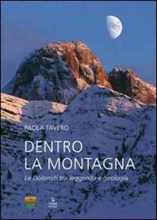Dentro la montagna. Le Dolomiti tra leggenda e geologia Paola Favero