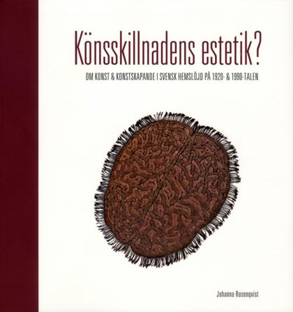 Könsskillnadens estetik? : om konst och konstskapande i svensk hemslöjd på 1920- och 1990-talen - Bok av Johanna Rosenqvist - Danskt band