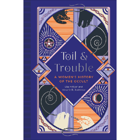 Toil and Trouble - A Women's History of the Occult 9781683692911