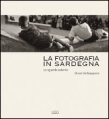La fotografia in Sardegna. Lo sguardo esterno. Gli anni del dopoguerra. Ediz. illustrata NA