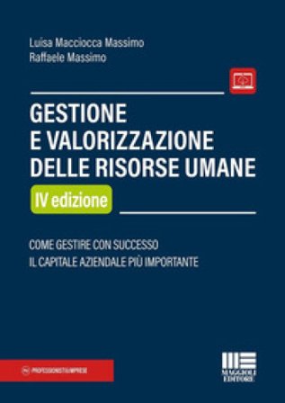 Gestione e valorizzazione delle risorse umane. Come gestire con successo il capitale aziendale più importante Luisa Macciocca Massimo