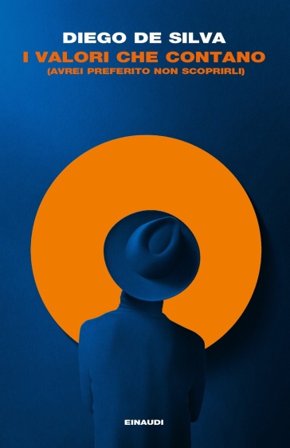 I valori che contano (avrei preferito non scoprirli) Diego De Silva