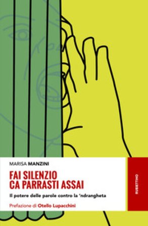 Fai silenzio ca parrasti assai. Il potere delle parole contro la 'ndrangheta Marisa Manzini