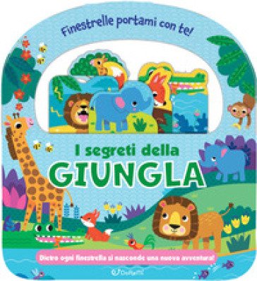 I segreti della giungla. Finestrelle portami con te! Ediz. a colori
