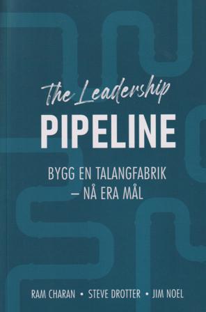 The leadership pipeline : bygg en talangfabrik och nå era mål - Bok av Steve Drotter, James Noel, m.fl. - Danskt band