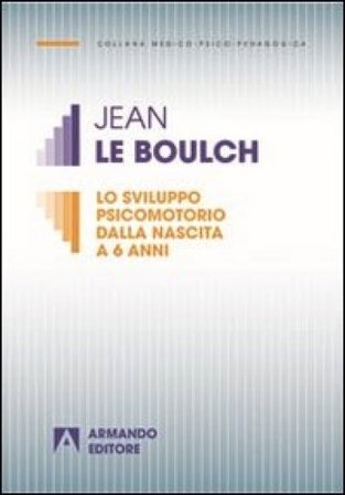 Lo sviluppo psicomotorio dalla nascita a 6 anni Jean Le Boulch