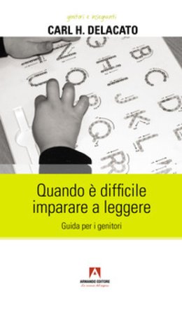 Quando è difficile imparare a leggere. Guida per i genitori Carl H. Delacato