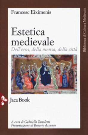 Estetica medievale. Dell'eros, della mensa, della città. Nuova ediz. Francesc Eiximenis