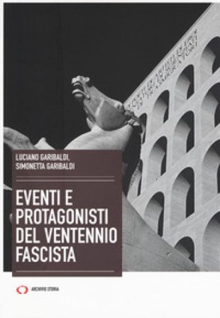 Eventi e protagonisti del ventennio fascista Luciano Garibaldi