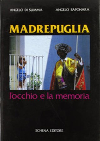 Madrepuglia. L'occhio e la memoria Angelo Di Summa