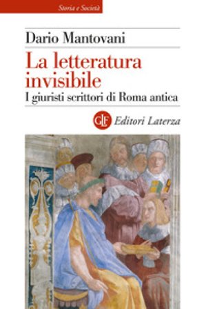 La letteratura invisibile. I giuristi scrittori di Roma antica Dario Mantovani
