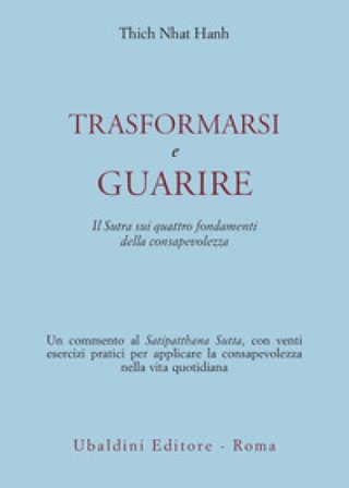 Trasformarsi e guarire. Il Sutra sui quattro fondamenti della consapevolezza Thich Nhat Hanh