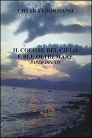 Il colore del cielo è blu oltremare. Paper dream Chiara Giordano