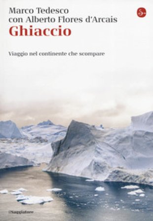 Ghiaccio. Viaggio nel continente che scompare Marco Tedesco