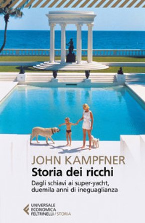 Storia dei ricchi. Dagli schiavi ai super yacht, duemila anni di ineguaglianza John Kampfner