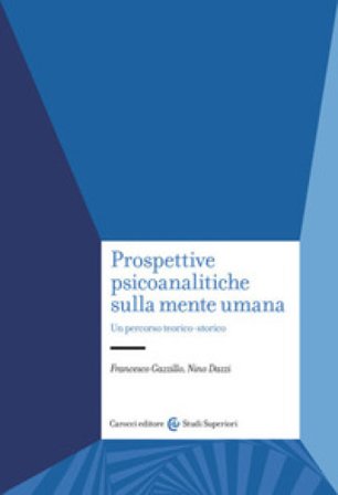 Prospettive psicoanalitiche sulla mente. Un percorso teorico-storico Francesco Gazzillo