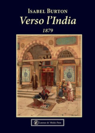 Verso l'India. 1879 Isabel Burton