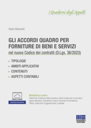 Gli accordi quadro per forniture di beni e servizi nel Nuovo Codice dei Contratti pubblici (D.Lgs. 36/2023). Con espansione online Salvio Biancardi