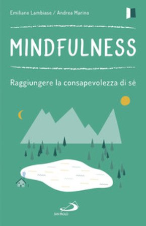 Mindfulness. Raggiungere la consapevolezza di sé Emiliano Lambiase