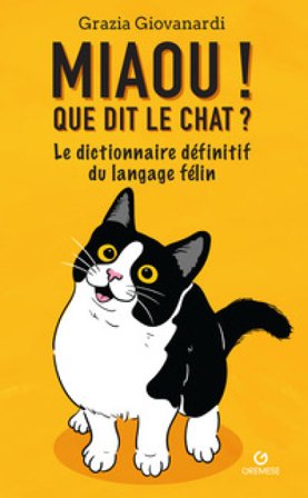 Miaou! Que dit le chat? Le dictionnaire définitif du langage félin Grazia Giovanardi
