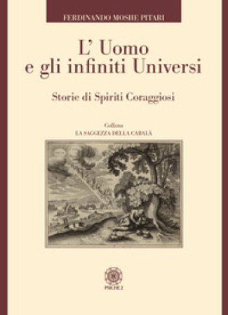 L'uomo e gli infiniti universi. Storie di spiriti coraggiosi Ferdinando Moshe Pitari