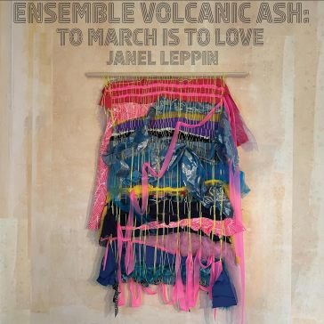 Ensemble volcanic ash: to march is to lo JANEL LEPPIN