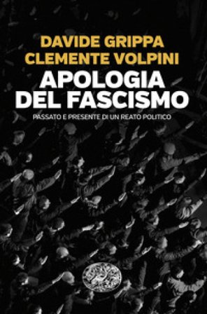 Apologia del fascismo. Passato e presente di un reato politico Davide Grippa