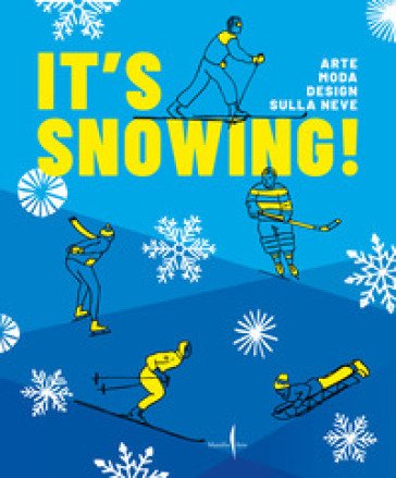 It's snowing! Arte, moda, design sulla neve. Ediz. a colori Vittorio Linfante