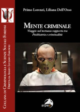Mente criminale. Viaggio nel tortuoso rapporto tra psichiatria e criminalità Primo Lorenzi