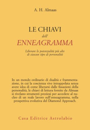 Le chiavi dell'enneagramma. Liberare le potenzialità più alte di ciascun tipo di personalità A. H. Almaas
