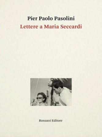 Lettere a Maria Seccardi Pier Paolo Pasolini
