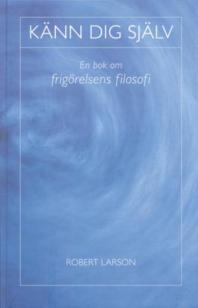 Känn dig själv : en bok om frigörelsens filosofi - Bok av Robert Larson - Kartonnage