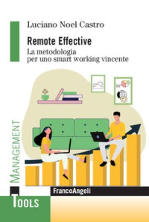 Remote effective. La metodologia per uno smart working vincente Luciano Noel Castro