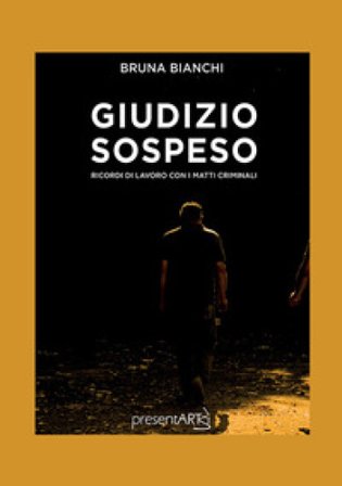 Giudizio sospeso. Ricordi di lavoro con i matti criminali Bruna Bianchi