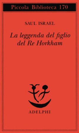 La leggenda del figlio del re Horkham Saul Israel