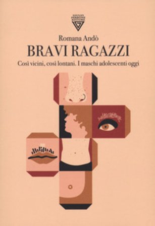 Bravi ragazzi. Così vicini, così lontani. I maschi adolescenti oggi Romana Andò