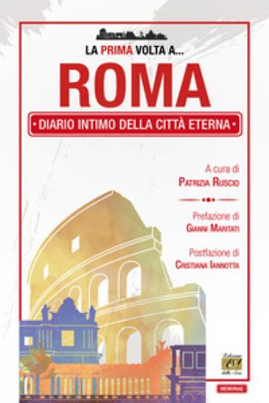 La prima volta a... Roma. Diario intimo della città eterna