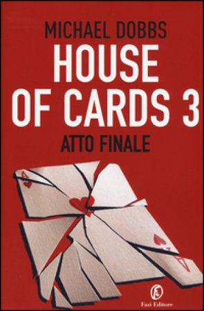 Atto finale. House of cards. Vol. 3 Michael Dobbs