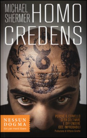 Homo credens. Perché il cervello ci fa coltivare e diffondere idee improbabili Michael Shermer