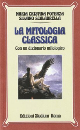 La mitologia classica. Con dizionario mitologico. Per i Licei e gli Ist. Magistrali Silvano Scalabrella