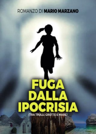Fuga dalla ipocrisia (tra trulli, grotte e mare) Mario Marzano