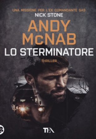 Lo sterminatore. Una missione per l'ex comandante SAS Nick Stone Andy McNab