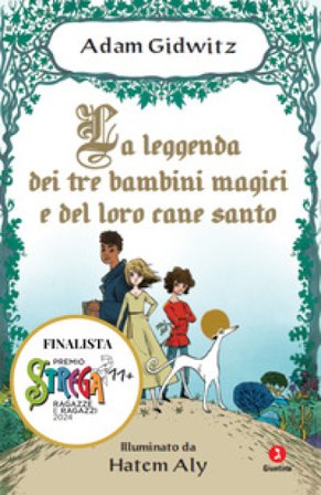 La leggenda dei tre bambini magici e del loro cane santo Adam Gidwitz