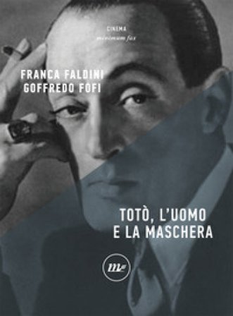 Totò, l'uomo e la maschera Goffredo Fofi